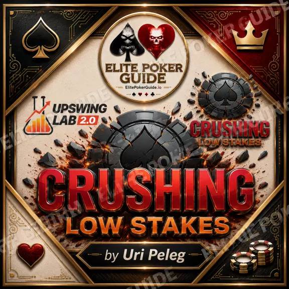 Upswing Poker Lab 2.0: Crushing Low Stakes by Uri Peleg